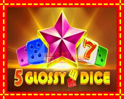 Gép 5 Glossy Dice: ingyenes és regisztráció nélkül