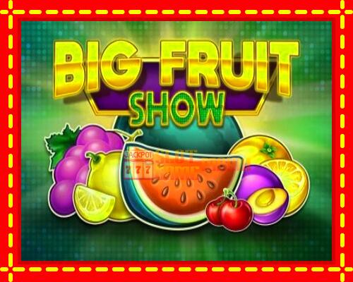 Gép Big Fruit Show: ingyenes és regisztráció nélkül