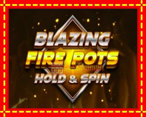 Gép Blazing Fire Pots Hold & Spin: ingyenes és regisztráció nélkül