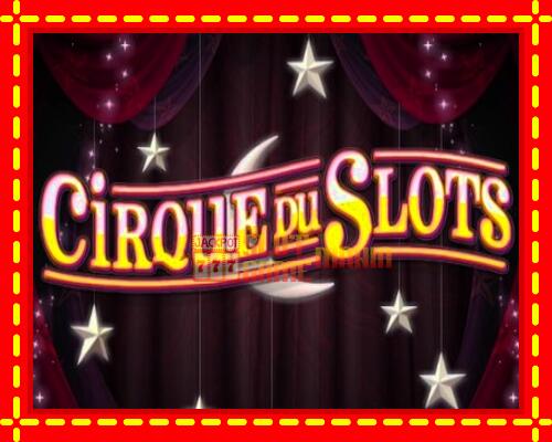 Gép Cirque du Slots: ingyenes és regisztráció nélkül