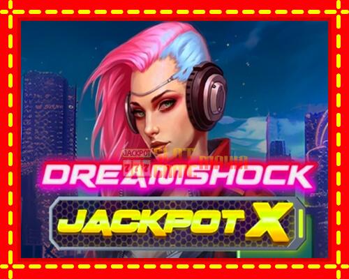 Gép Dreamshock: Jackpot X: ingyenes és regisztráció nélkül