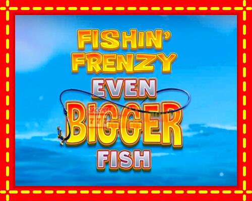 Gép Fishin Frenzy Even Bigger Fish: ingyenes és regisztráció nélkül