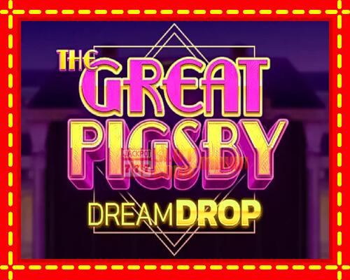 Gép The Great Pigsby Dream Drop: ingyenes és regisztráció nélkül