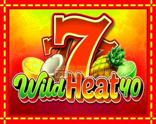 Gép Wild Heat 40: ingyenes és regisztráció nélkül